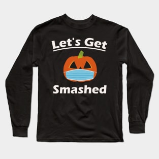 Lets Get Smashed Long Sleeve T-Shirt